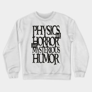 Physics Tshirt - Not Horror (Black) Crewneck Sweatshirt